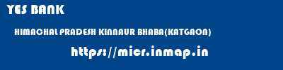 YES BANK  HIMACHAL PRADESH KINNAUR BHABA(KATGAON)   micr code